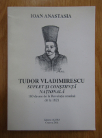 Ioan Anastasia - Tudor Vladimirescu, suflet si constiinta nationala