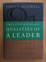 John C. Maxwell - The 21 Indispensable Qualities of a Leader