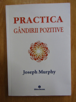 Anticariat: Joseph Murphy - Practica gandirii pozitive (volumul 5)