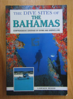 Lawson Wood - The DIve Sites of The Bahamas. Comprehensive Coverage of Diving of Diving and Snorkelling
