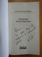 Anticariat: Lucian Ciuchita - Celeste, planeta purgatoriului (cu autograful autorului)