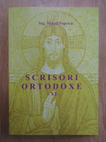 Mihail Popescu - Scrisori ortodoxe (volumul 6)
