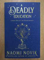 Anticariat: Naomi Novik - A Deadly Education. Lesson One of The Scholomance