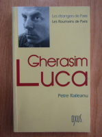Petre Raileanu - Gherasim Luca