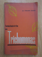 Traian Ciuca - Imbolnavirile cu trichomonas