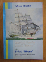 Valentin Ciorbea - Istoricul Navelor Scoala Mircea (volumul 1)