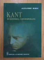Alexandru Boboc - Kant si gandirea contemporana