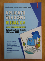 Ana Intuneric - Aplicatii Windows in Visual C# 2008 Express Edition. Aplicatii cu baze de date SQL Server 2008