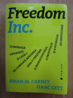 Anticariat: Brian Carney, Isaac Getz - Freedom Inc.