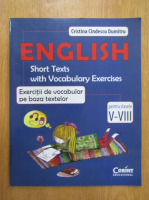 Cristina Cindescu Dumitrescu - English. Short Texts with Vocabulary Exercises. Exercitii de vocabular pe baza textelor pentru clasele V-VIII