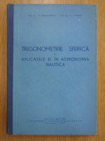 E. Balabanescu - Trigonometrie sferica si aplicatiile ei in astronomia nautica
