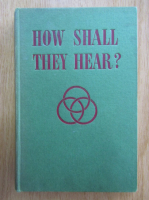 Gordon W. Ireson - How Shall They Hear?