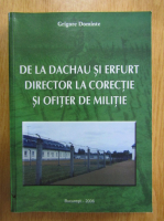 Grigore Dominte - De la Dachau si Erfurt. Director la corectie si ofiter de militie