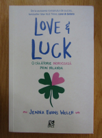 Jenna Evans Welch - Love and Luck. O calatorie norocoasa prin Irlanda