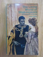 John Wain - The Living World of Shakespeare. A Playgoer's Guide 
