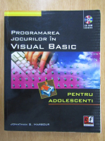 Jonathan S. Harbour - Programarea jocurilor in Visual Basic pentru adolescenti
