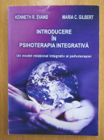Kenneth R. Evans - Introducere in psihoterapia integrativa. Un model relational integrativ al psihoterapiei