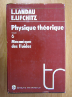 L. Landau, E. Lifchitz - Physique theorique, volumul 6. Mecanique des fluides