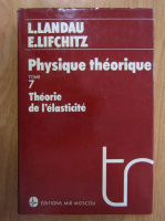 L. Landau, E. Lifchitz - Physique theorique, volumul 7. Theorie de l'elasticite