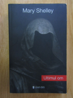 Mary Shelley - Ultimul om