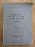 N. Negrescu - Comment on fit la guerre sur le Danube, 1916-1918 (volumul 1)