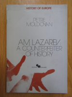 Petre Moldovan - A. M. Lazarei. A Counterfeiter of History