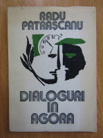 Radu Patrascanu - Dialoguri in Agora (cu autograful autorului)