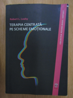 Robert L. Leahy - Terapia centrata pe schemele emotionale