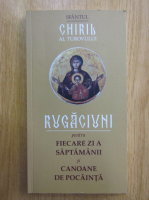 Sfantul Chiril al Turovului - Rugaciuni pentru fiecare zi a saptamanii si canoane de pocainta