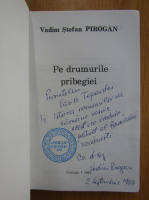 Vadim Stefan Pirogan - Pe drumurile pribegiei (cu autograful autorului)
