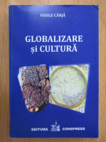 Anticariat: Vasile Carja - Globalizare si cultura