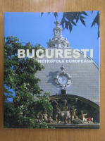 Bucuresti, metropola europeana