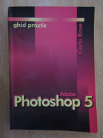 Carla Rose - Adobe Photoshop 5. Ghid practic 