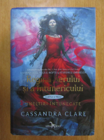 Cassandra Clare - Uneltiri intunecate, volumul 3. Regina Aerului si a Intunericului
