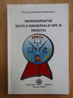 Constantin Tismonariu - Monografia Scolii Generale nr. 6, Resita