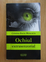Cristina Enciu Muncaciu - Ochiul extrasenzorial