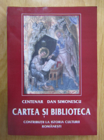 Dan Simionescu - Cartea si biblioteca. Contributii la istoria culturii romanesti