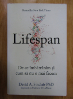 David A. Sinclair - Lifespan. De ce imbatranim si cum sa nu o mai facem