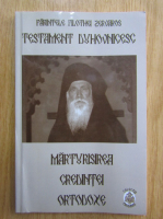 Filothei Zervakos - Marturisirea credintei ortodoxe. Testament duhovnicesc
