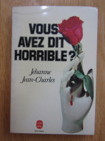 Jehanne Jean Charles - Vous avez dit horrible?