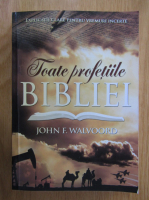 John F. Walvoord - Toate profetiile Bibliei