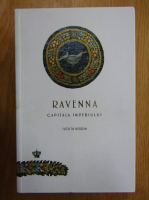Judith Herrin - Ravenna. Capitala imperiului