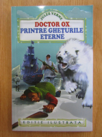Jules Verne - Doctor Ox. Printre gheturile eterne
