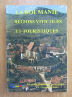 Anticariat: La Roumanie. Regions viticoles et touristique