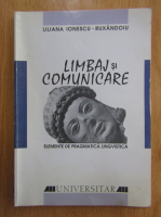 Liliana Ionescu-Ruxandoiu - Limbaj si comunicare. Elemente de pragmatica lingvistica