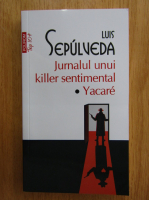 Anticariat: Luis Sepulveda - Jurnalul unui killer sentimental. Yacare