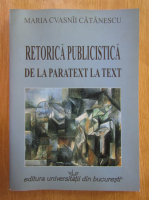 Maria Cvasnii Catanescu - Retorica publicistica de la paratext la text