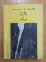Nicolae Cristescu - Intre munte si izvor