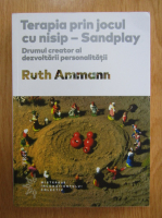 Ruth Ammann - Terapia prin jocul cu nisip