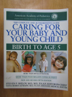 Anticariat: Steven P. Shelov - Caring for Your Baby and Young Child